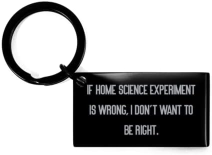 Eğer Ev Bilimi Deneyi Yanlışsa, istemiyorum. Anahtarlık, Ev Bilim Deneyleri, Ev Bilim Deneyleri için Uygunsuz Hediyeler
